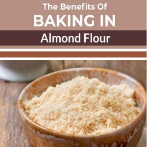 The Benefits Of Baking In Almond Flour