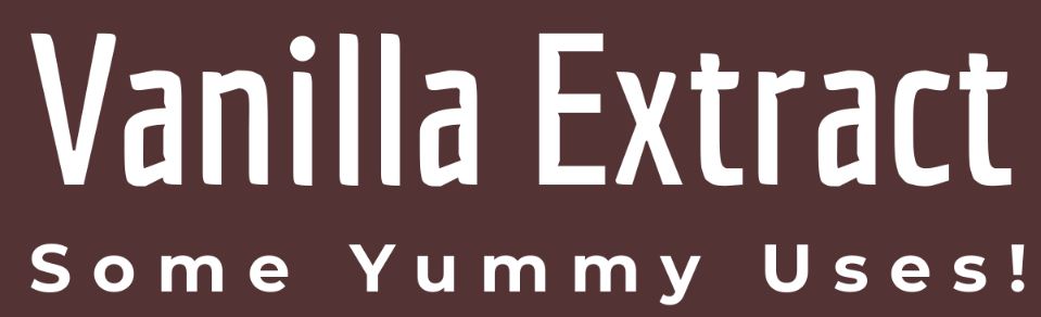 Uses Of Vanilla Extract
